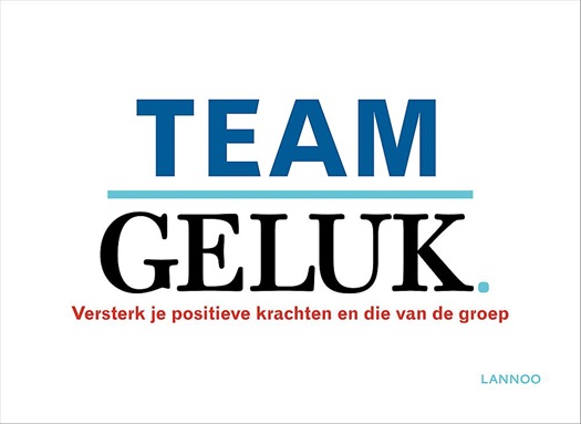 Team geluk : Versterk de positieve krachten