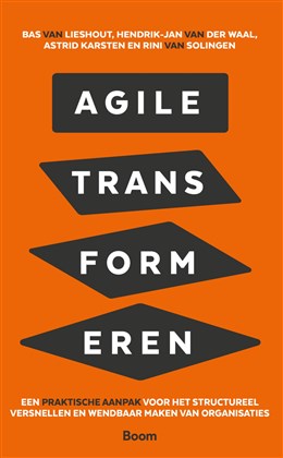 Agile transformeren : Een praktische aanpak voor het structureel wendbaar maken van organisaties