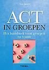 ACT in groepen : Het basisboek voor groepen en teams