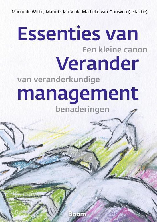 Essenties van verandermanagement : Een kleine canon van veranderkundige benaderingen