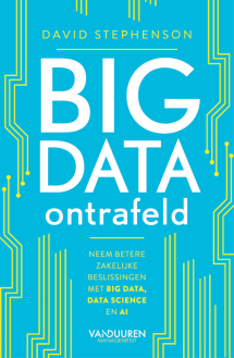 Big data ontrafeld : Neem betere zakelijke beslissingen met big data, data science en AI