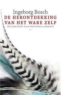 De herontdekking van het ware zelf : een zoektocht naar emotionele harmonie