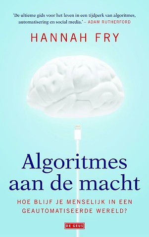 Algoritmes aan de macht : Hoe blijf je menselijk in een geautomatiseerde wereld?