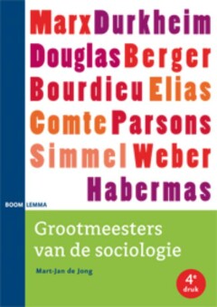 Grootmeesters van de sociologie : Durkheim - Berger - Bourdieu - Elias - Compte - Parsons - Simmel - Weber - Habermas