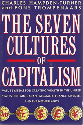 The Seven Cultures of Capitalism : Value systems for creating wealth in the United States, Britain, Japan, German, France, Sweden and The Netherlands