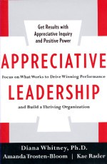 Appreciative Leadership : Focus on what works to drive winning performance and build a thriving organization