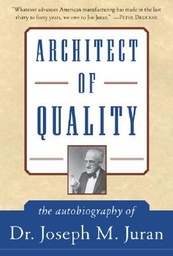 Architect of Quality : The autobiography of Dr. Joseph M Juran