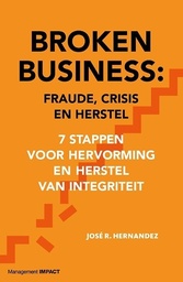 Broken Business : Fraude, crisis en herstel : 7 stappen voor hervorming en herstel van integriteit
