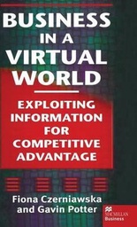 Business in a virtual world : Exploiting information for competitive advantage