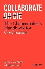Collaborate or die : The changemaker's Handbook for Co-Creation