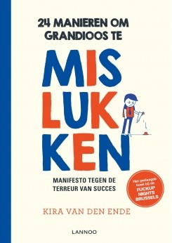 24 manieren om grandioos te Mislukken : Manifesto tegen de terreur van succes