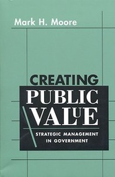 Creating Public Value : Strategic Management in Government