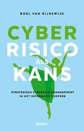 Cyberrisiko als kans : strategisch cyberrisicomanagement in het informatietijdperk