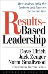 Results-Based Leadership : How leaders build the business and improve the bottom line