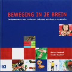 Beweging in je brein. Zestig werkvormen voor inspirerende trainingen, workshops en presentaties