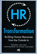 HR Transformation : Building Human Resources From the Outside In