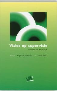 Visies op supervisie : Reflecties op de praktijk