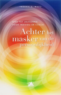 Achter het masker van de persoonlijkheid : Gids tot zelfkennis voor individu en coach
