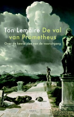 De val van Prometheus : Over de keerzijde van vooruitgang