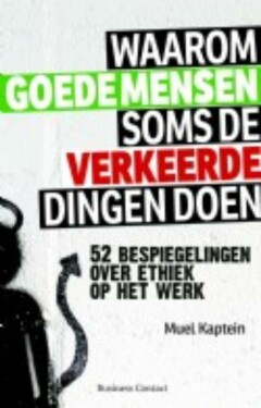 Waarom goede mensen soms verkeerde dingen doen : 52 bespiegelingen over ethiek op het werk