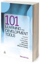101 Learning and Development Tools : Essential Techniques for Creating, Delivering and Managing Effective Training