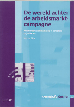 De wereld achter de arbeidsmarktcampagne : Arbeidsmarktcommunicatie in complexe organisaties