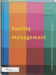 Facility Management : Strategie en bedrijfsvoering van de facilitaire organisatie