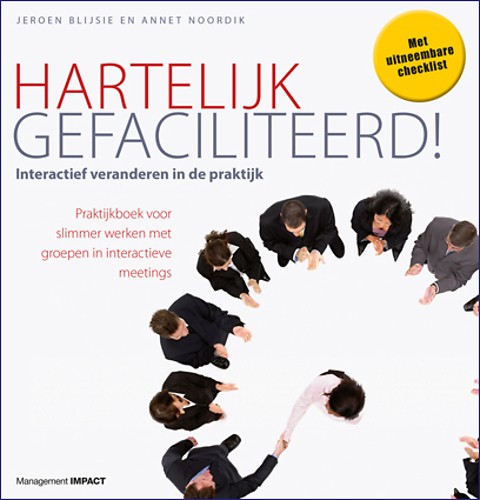 Hartelijk gefaciliteerd! Succesvol veranderen met de workshopaanpak : Praktijkboek voor het ontwerpen en faciliteren van workshops in organisaties - Inclusief DVD en uitneembare checklist