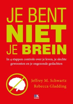 Je bent niet je brein : In 4 stappen controle over je leven, je slechte gewoonten en je ongezonde gedachten