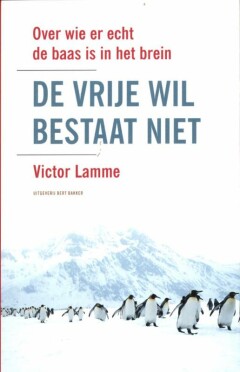 De vrije wil bestaat niet : Over wie er de echt de baas is in het brein