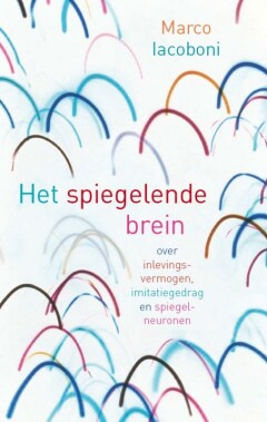 Het spiegelende brein : Over inlevingsvermogen, imitatiegedrag en spiegelneuronen