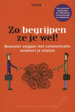 Zo begrijpen ze je wel! Bewuster omgaan met communicatie verbetert je relaties