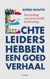 Echte leiders hebben een goed verhaal - Storytelling voor persoonlijk leiderschap