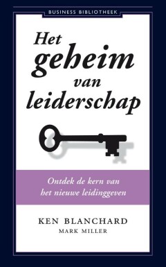 Het geheim van leiderschap : Ontdek de kern van het nieuwe leidinggeven