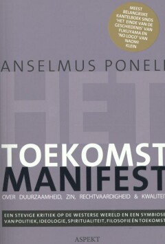 Het Toekomst Manifest : over duurzaamheid, zin, rechtvaardigheid & kwaliteit