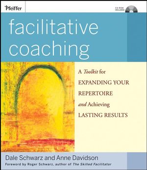 Facilitative Coaching: A Toolkit for Expanding Your Repertoire and Achieving Lasting Results 