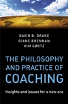 The Philosophy and Practice of Coaching: Insights and issues for a new era