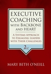 Executive Coaching with Backbone and Heart: A Systems Approach to Engaging Leaders with Their Challenges, 2nd Edition