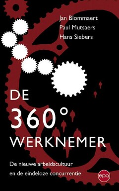 De 360° werknemer : De nieuwe arbeidscultuur en de eindeloze concurrentie