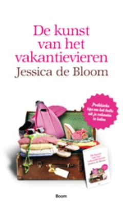 De kunst van het vakantievieren : Praktische tips om het beste uit je vakantie te halen