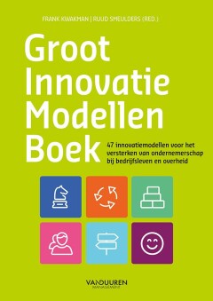 Groot Innovatie Modellenboek : 40 innovatiemodellen voor het versterken van ondernemerschap bij bedrijfsleven en overheid