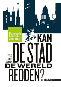 Kan de stad de wereld redden? Stadsschriften 