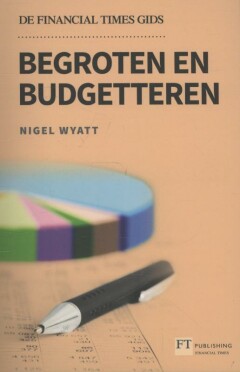 Begroten en budgetteren : De Financial Times gids