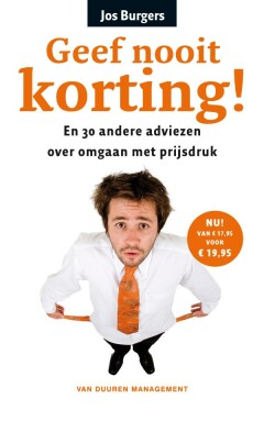 Geef nooit korting! - En 30 andere adviezen over omgaan met prijsdruk