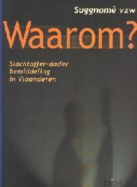 Waarom? Slachtoffer-dader bemiddeling in Vlaanderen 
