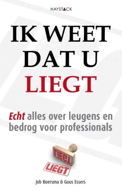 Ik weet dat u liegt - Echt alles over leugens en bedrog voor professionals