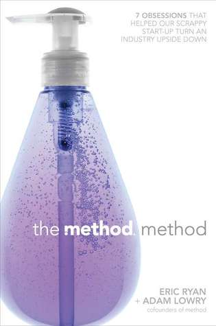 The method method : 7 obsessions that helped our scrappy start-up turn an industry upside down