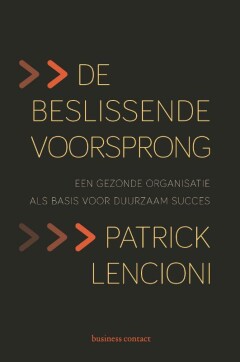 De beslissende voorsprong : een gezonde organisatie als basis voor duurzaam succes