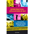 Seven practical applications of NLP : how to use NLP in hypnosis business health coaching sport education and public speaking 