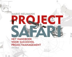Project Safari. Het handboek voor succesvol projectmanagement